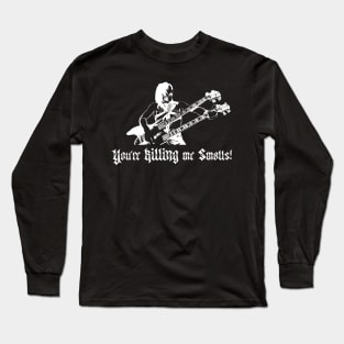 You're Killing Me Smalls (white) Long Sleeve T-Shirt